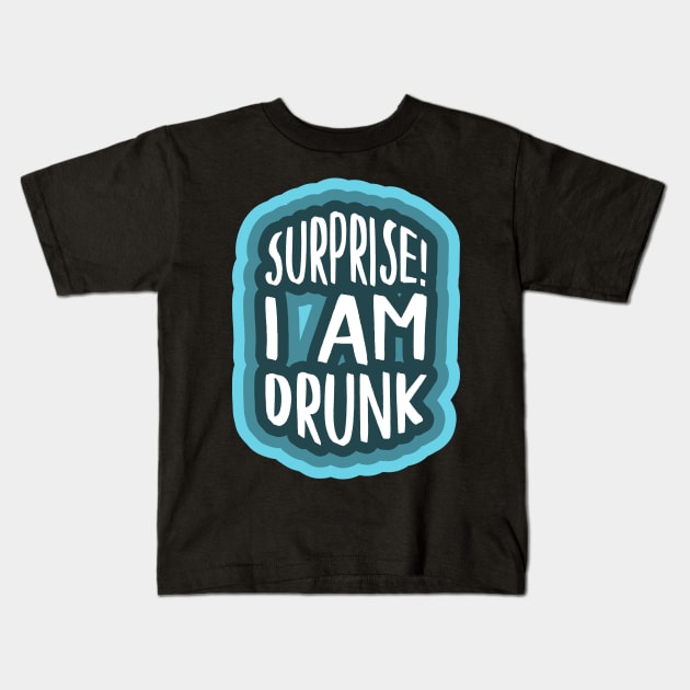 Surprise I am drunk Kids T-Shirt by PCB1981